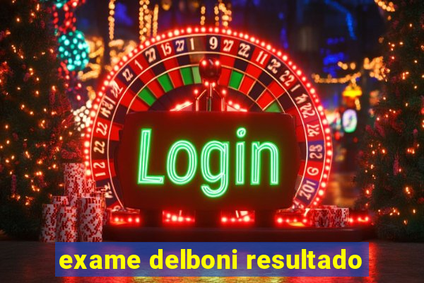 exame delboni resultado